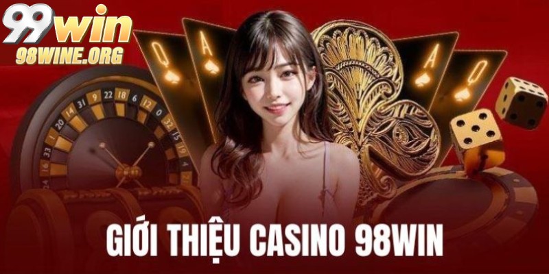 Giới thiệu về casino 98WIN