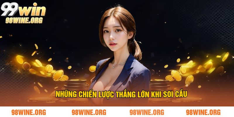 Những chiến lược thắng lớn khi soi cầu hôm nay